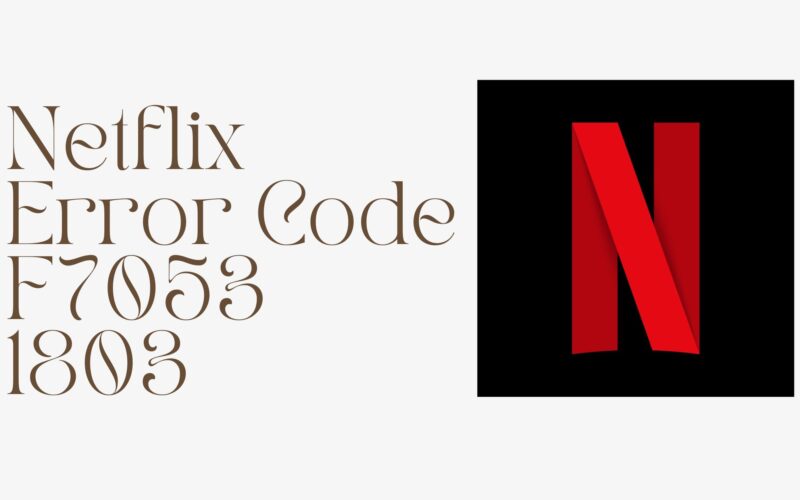 Netflix Error Code F7053 1803