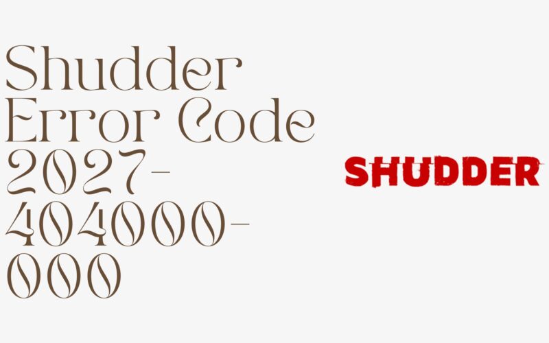 Shudder Error Code 2027 404000 000